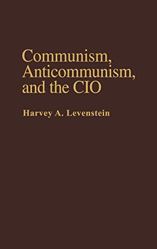 Communism, Anticommunism, and the CIO. (Contributions in American History ; No. 91)