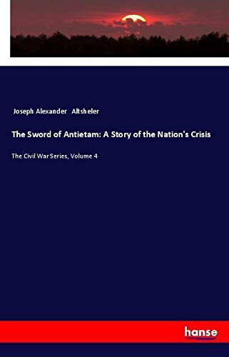 The Sword of Antietam: A Story of the Nation's Crisis: The Civil War Series, Volume 4