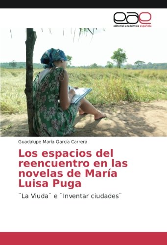 Los espacios del reencuentro en las novelas de María Luisa Puga: ¨La Viuda¨ e ¨Inventar ciudades¨