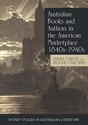 Australian Books and Authors in the American Marketplace 1840s-1940s (Sydney Studies in Australian Literature)