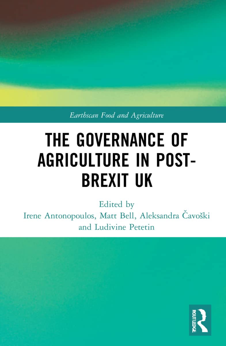 The Governance of Agriculture in Post-Brexit UK (Earthscan Food and Agriculture)