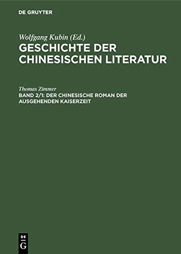Geschichte der chinesischen Literatur, Band 2: Der chinesische Roman der ausgehenden Kaiserzeit. Band 2/2