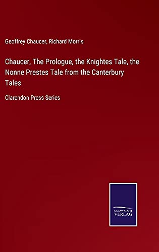 Chaucer, The Prologue, the Knightes Tale, the Nonne Prestes Tale from the Canterbury Tales: Clarendon Press Series