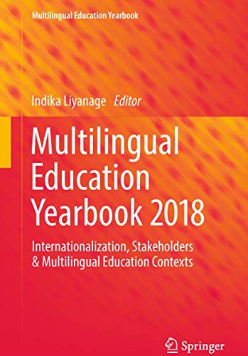 Multilingual Education Yearbook 2018: Internationalization, Stakeholders & Multilingual Education Contexts
