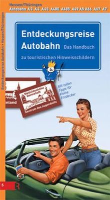 Entdeckungsreise Autobahn Hessen /Thüringen: Das Handbuch zu touristischen Hinweisschildern