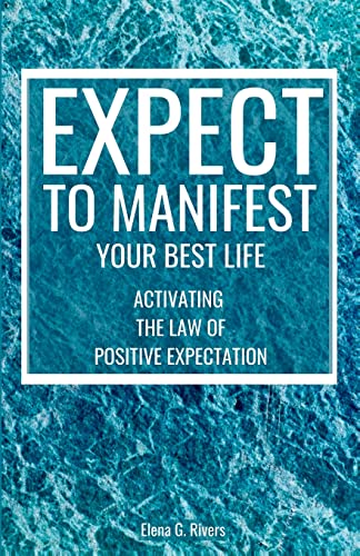 Expect to Manifest Your Best Life: Activating the Law of Positive Expectation (Metaphysical Self-Help)