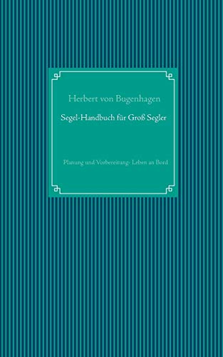Segel-Handbuch für Großsegler: Planung und Vorbereitung - Leben an Bord