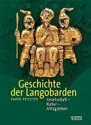 Die Geschichte der Langobarden: Gesellschaft - Kultur - Alltagsleben