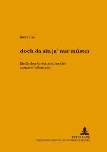«dóch da sín ja' nur mûster»: Kindlicher Sprechausdruck im sozialen Rollenspiel (Hallesche Schriften zur Sprechwissenschaft und Phonetik)