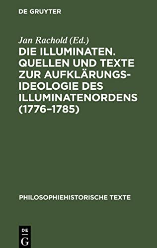 Die Illuminaten. Quellen und Texte zur Aufklärungsideologie des Illuminatenordens (1776-1785)