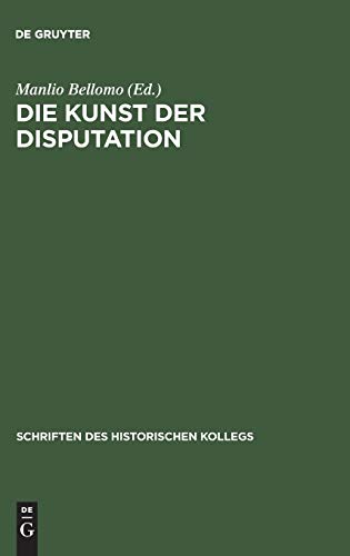 Die Kunst der Disputation: Probleme der Rechtsauslegung und Rechtsanwendung im 13. und 14. Jahrhundert (Schriften des Historischen Kollegs, 38, Band 38)