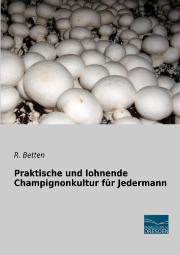 Praktische und lohnende Champignonkultur fuer Jedermann