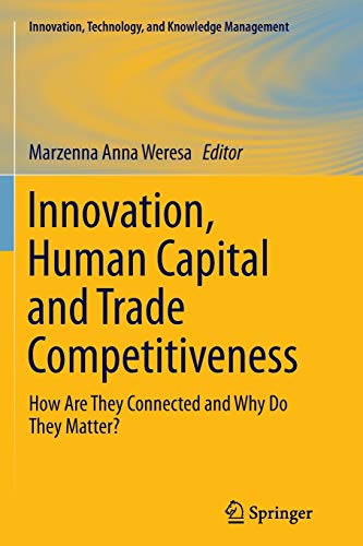 Innovation, Human Capital and Trade Competitiveness: How Are They Connected and Why Do They Matter? (Innovation, Technology, and Knowledge Management)
