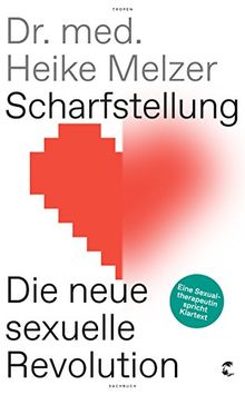 Scharfstellung: Die neue sexuelle Revolution - Eine Sexualtherapeutin spricht Klartext