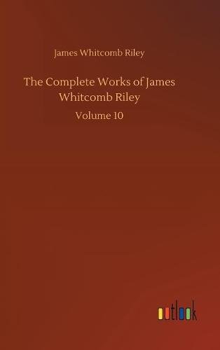 The Complete Works of James Whitcomb Riley: Volume 10