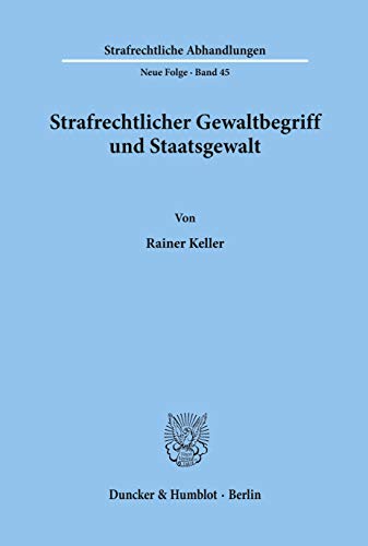 Strafrechtlicher Gewaltbegriff und Staatsgewalt. (Strafrechtliche Abhandlungen, Band 45)