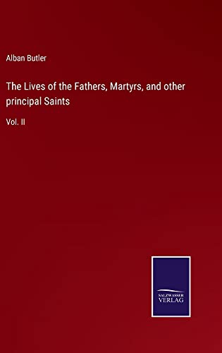 The Lives of the Fathers, Martyrs, and other principal Saints: Vol. II