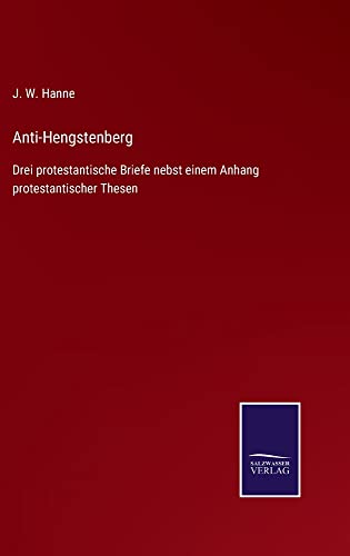 Anti-Hengstenberg: Drei protestantische Briefe nebst einem Anhang protestantischer Thesen