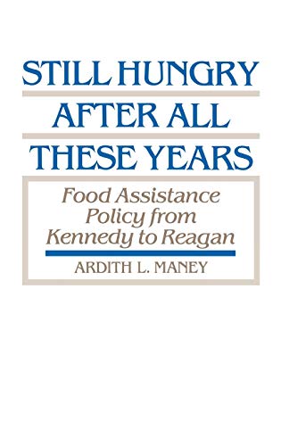 Still Hungry After All These Years: Food Assistance Policy from Kennedy to Reagan (Studies in Social Welfare Policies and Programs No 11)