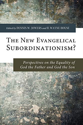 The New Evangelical Subordinationism?: Perspectives on the Equality of God the Father and God the Son