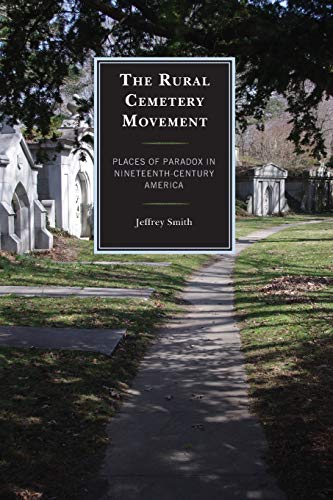 The Rural Cemetery Movement: Places of Paradox in Nineteenth-Century America