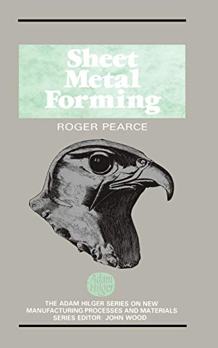 Sheet Metal Forming (The Adam Hilger Series on New Manufacturing Processes and Materials)