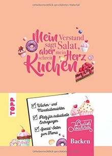 Mein Bullet Journal Backen - Mein Verstand sagt Salat, aber mein Herz schreit Kuchen!: Blanko-Kalendarium, Challenges & Bucket Lists für ein Jahr voller Zuckerzaubereien