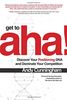Get to aha!: Discover Your Positioning DNA and Dominate Your Competition