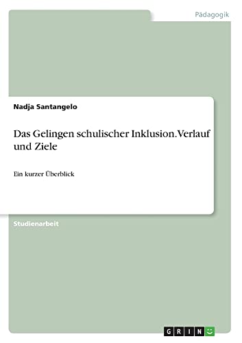 Das Gelingen schulischer Inklusion. Verlauf und Ziele: Ein kurzer Überblick