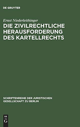 Die zivilrechtliche Herausforderung des Kartellrechts: Vortrag gehalten vor der Juristischen Gesellschaft zu Berlin am 25. März 1984 (Schriftenreihe ... Gesellschaft zu Berlin, 89, Band 89)