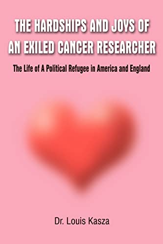 Hardships and Joys of an Exiled Cancer Researcher: The Life of a Political Refugee in America and England