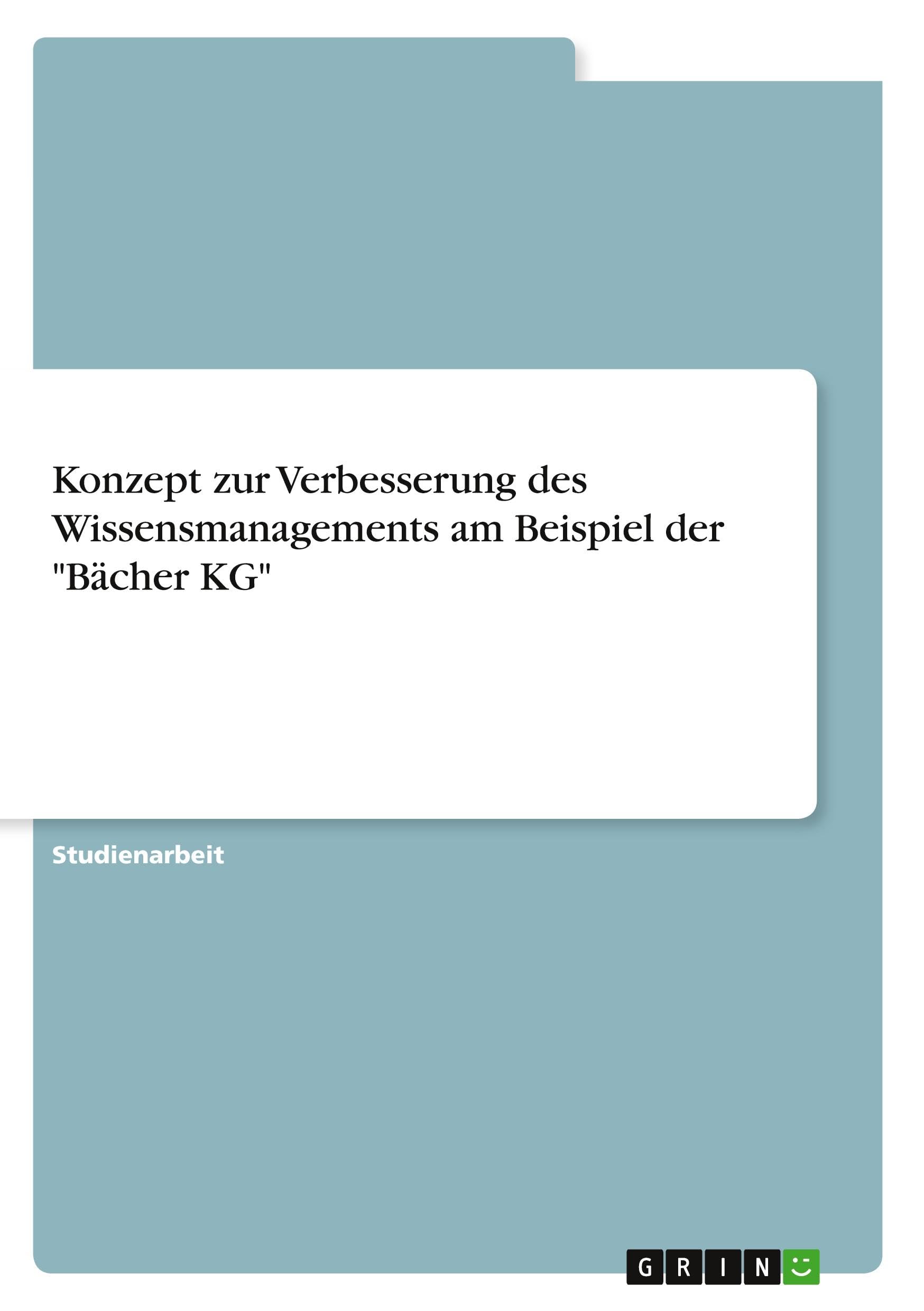 Konzept zur Verbesserung des Wissensmanagements am Beispiel der Bächer KG