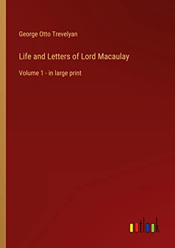 Life and Letters of Lord Macaulay: Volume 1 - in large print