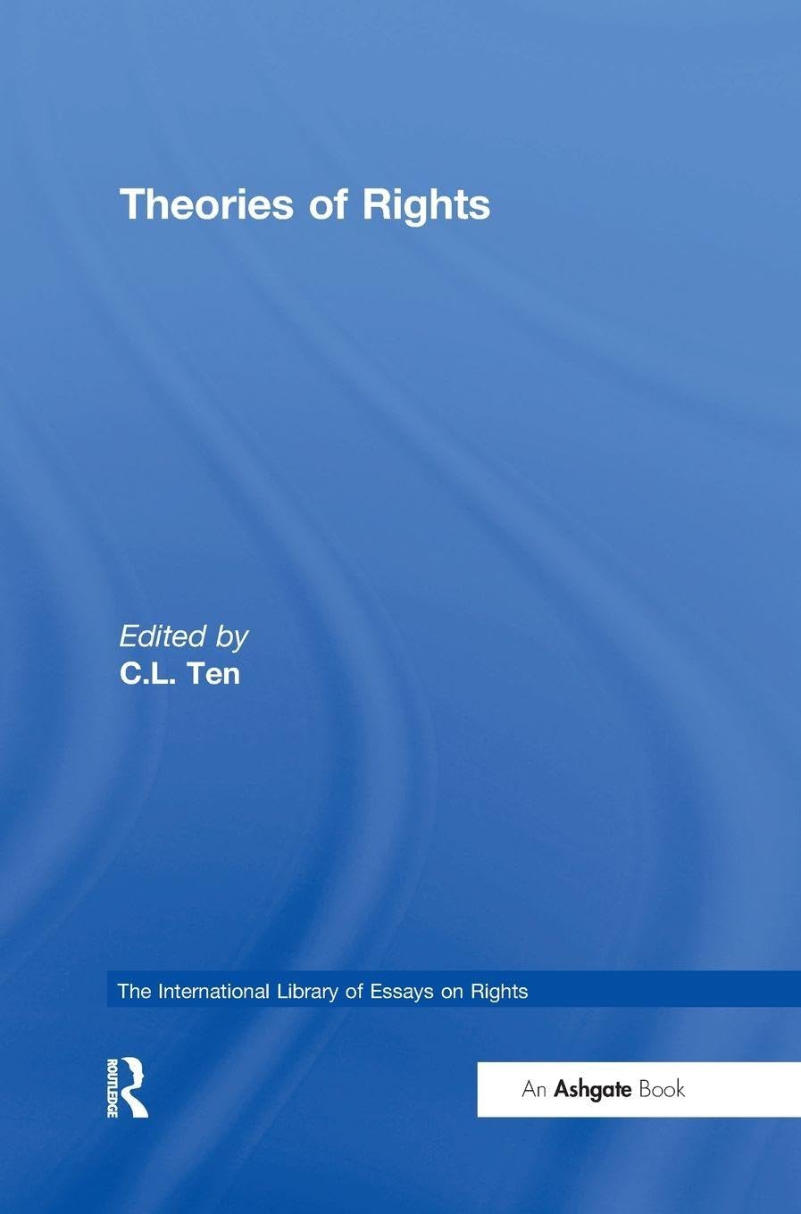 Theories of Rights (The International Library of Essays on Rights)