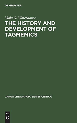 The history and development of tagmemics (Janua Linguarum. Series Critica, 16, Band 16)