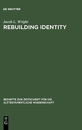 Rebuilding Identity: The Nehemiah-Memoir and its Earliest Readers (Beihefte zur Zeitschrift für die alttestamentliche Wissenschaft, Band 348)