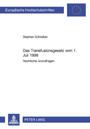Das Transfusionsgesetz vom 1. Juli 1998: Rechtliche Grundfragen (Europäische Hochschulschriften - Reihe II)