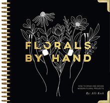 Florals By Hand: How to Draw and Design Modern Floral Projects