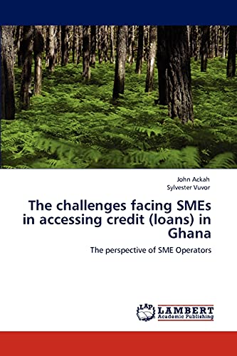 The challenges facing SMEs in accessing credit (loans) in Ghana: The perspective of SME Operators