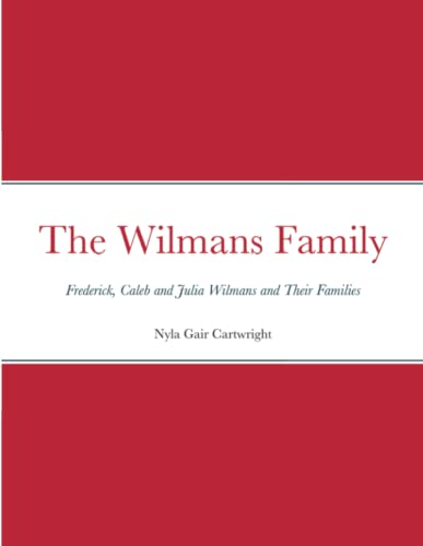 The Wilmans Family: Frederick, Caleb and Julia Wilmans and Their Families
