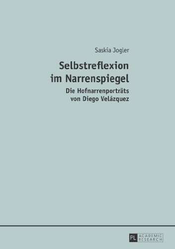 Selbstreflexion im Narrenspiegel: Die Hofnarrenporträts von Diego Velázquez