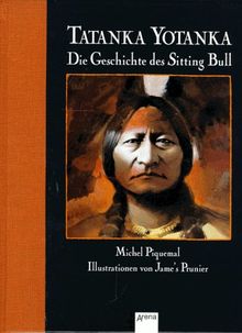 Tatanka Yotanka. Die Geschichte des Sitting Bull