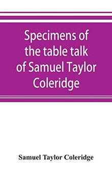 Specimens of the table talk of Samuel Taylor Coleridge