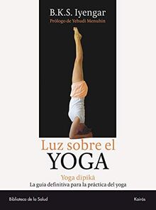 Luz Sobre el Yoga: Yoga Dipika: Yoga Dipika. La guía definitiva para la práctica del yoga (Biblioteca de la Salud)