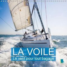 La voile : le vent pour tout bagage (Calendrier mural 2018 300 × 300 mm Square): Une croisière est une aventure passionnante et vivifiante, mais aussi ... Hobby) [Kalender] [Apr 01, 2017] CALVENDO