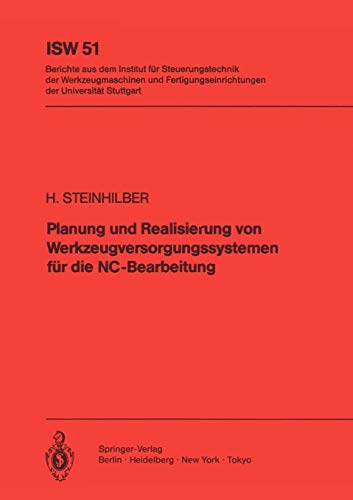 Planung und Realisierung von Werkzeugversorgungssystemen für die NC-Bearbeitung (ISW Forschung und Praxis, 51, Band 51)