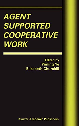 Agent Supported Cooperative Work (Multiagent Systems, Artificial Societies, and Simulated Organizations, 8, Band 8)