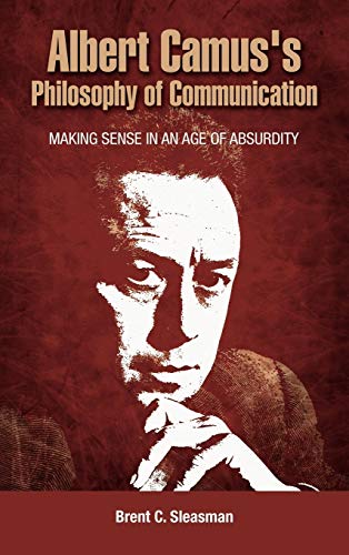 Albert Camus's Philosophy of Communication: Making Sense in an Age of Absurdity