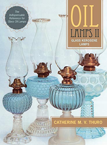 Thuro, Catherine M. V. Oil Lamps Ii, Glass Kerosene Lamps (New Edition)