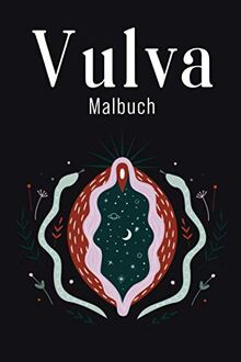 Vulva Malbuch: Vagina Ausmalbuch für Erwachsene Frauen | Vulva malen zum entspannen und Stessabbau| 6x9 (entspricht A5)